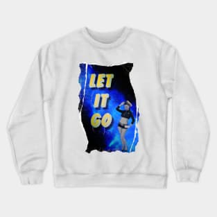 Let It Go Crewneck Sweatshirt